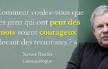 « Comment voulez-vous que des gens qui ont peur des mots soient courageux devant des terroristes »