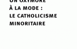 Le catholicisme minoritaire ? Un oxymore à la mode (Jean Duchesne)