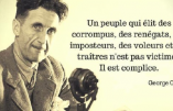 « Un peuple qui élit des corrompus, des renégats,… » (citation de George Orwell)