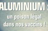 L’aluminium, un poison légal dans les vaccins ?