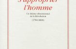 S’approprier l’homme, un thème obsessionnel de la Révolution (Xavier Martin)