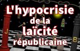 L’hypocrisie de la laïcité républicaine et son acharnement anticatholique