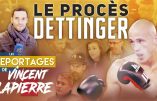 Au cœur du procès Dettinger (vidéo)