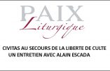 Lettre de Paix Liturgique : CIVITAS au secours de la liberté de culte, un entretien avec Alain ESCADA